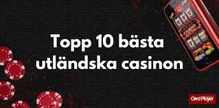 Upptäck Utländska Casino En Guide till Internationell Spelunderhållning