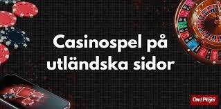 Upptäck Utländska Casino En Guide till Internationell Spelunderhållning
